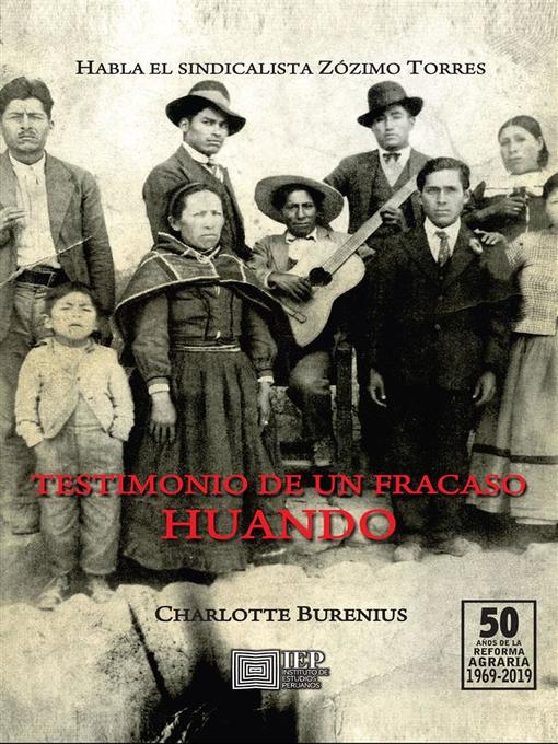 Title details for Testimonio de un fracaso. Huando. Habla el sindicalista Zózimo Torres by Charlotte Burenius - Available